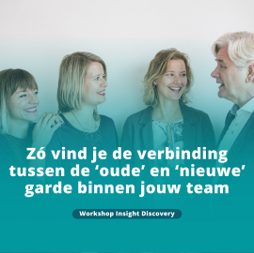 Zó vind je de verbinding tussen de ‘oude’ en ‘nieuwe’ garde binnen jouw team